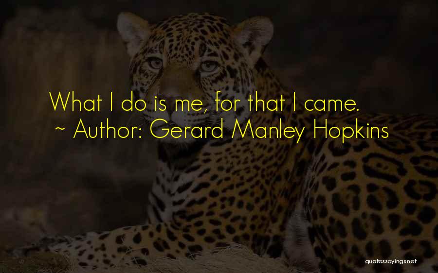 Gerard Manley Hopkins Quotes: What I Do Is Me, For That I Came.