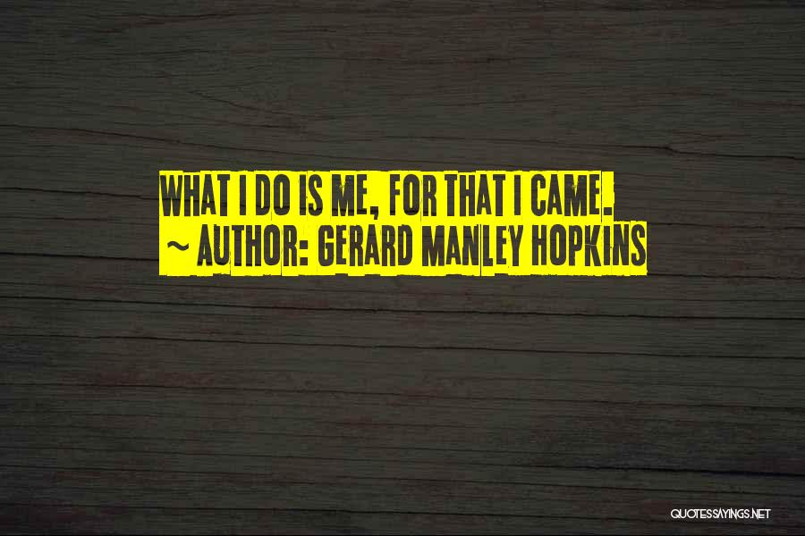 Gerard Manley Hopkins Quotes: What I Do Is Me, For That I Came.