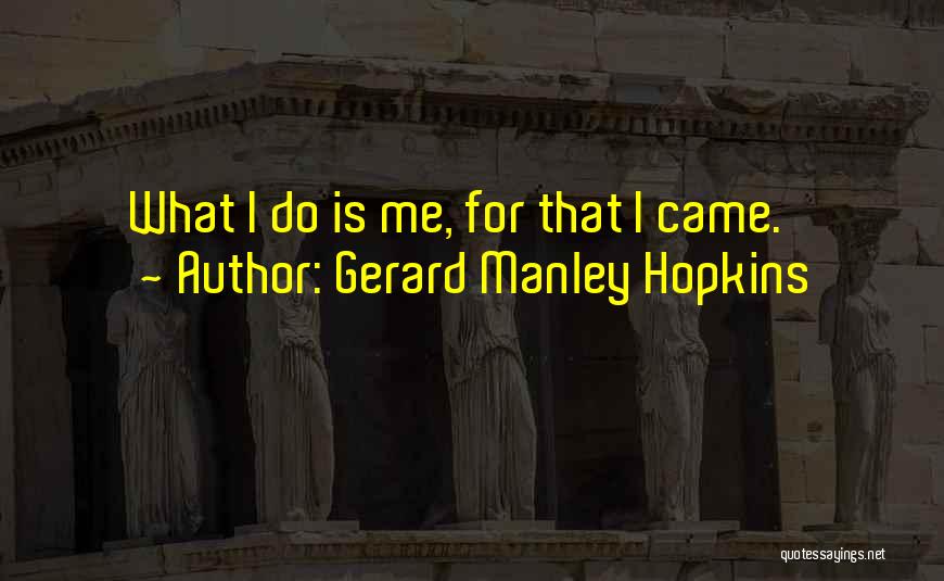 Gerard Manley Hopkins Quotes: What I Do Is Me, For That I Came.