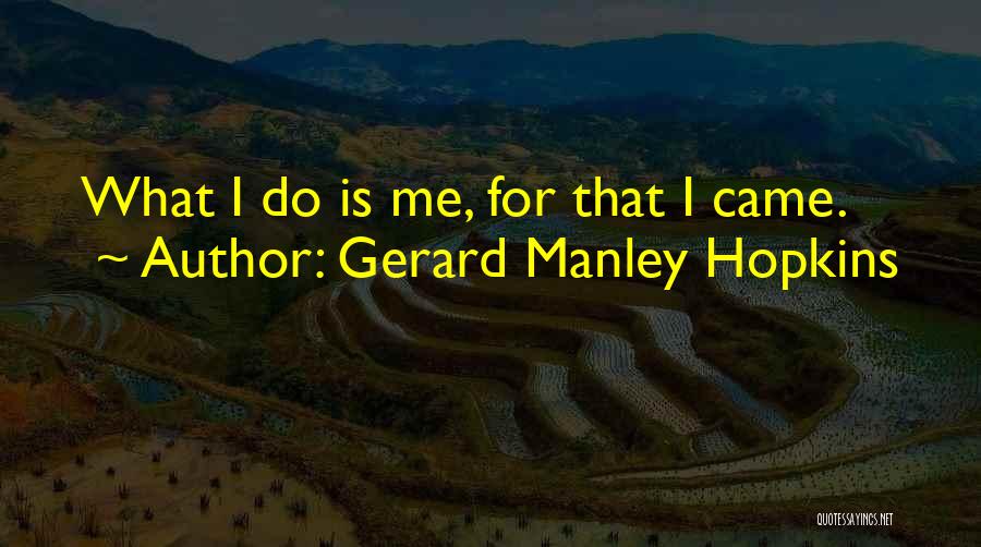 Gerard Manley Hopkins Quotes: What I Do Is Me, For That I Came.