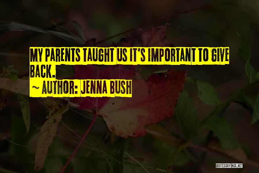 Jenna Bush Quotes: My Parents Taught Us It's Important To Give Back.