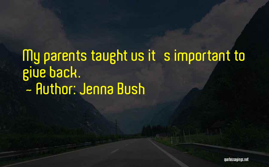 Jenna Bush Quotes: My Parents Taught Us It's Important To Give Back.