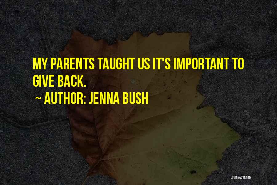 Jenna Bush Quotes: My Parents Taught Us It's Important To Give Back.