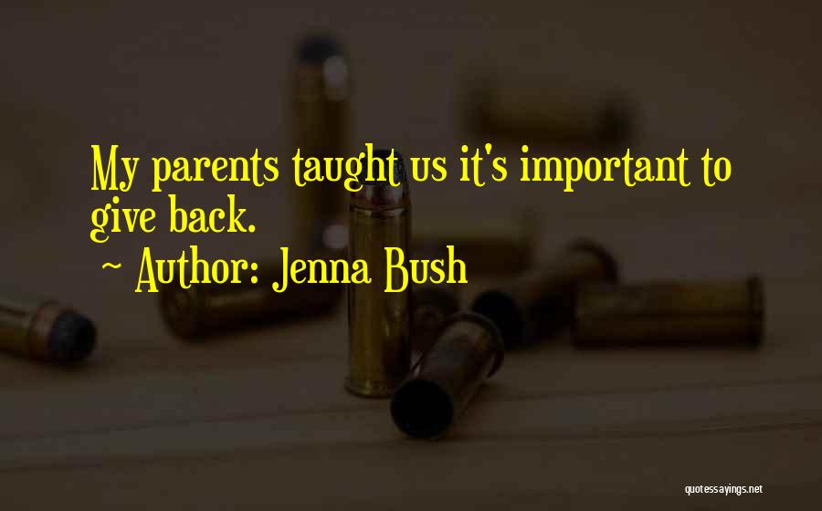 Jenna Bush Quotes: My Parents Taught Us It's Important To Give Back.