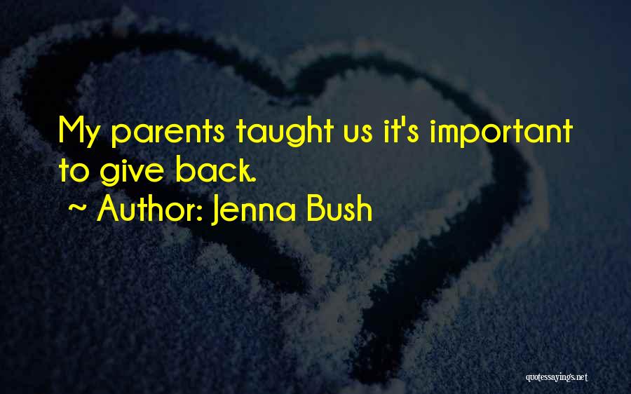 Jenna Bush Quotes: My Parents Taught Us It's Important To Give Back.