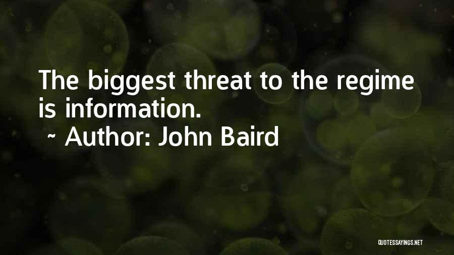 John Baird Quotes: The Biggest Threat To The Regime Is Information.
