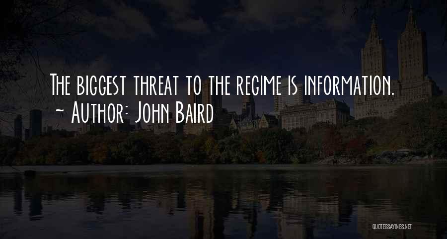 John Baird Quotes: The Biggest Threat To The Regime Is Information.