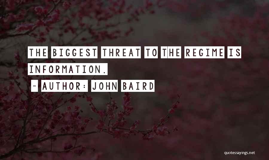 John Baird Quotes: The Biggest Threat To The Regime Is Information.