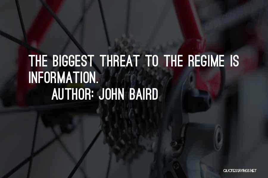 John Baird Quotes: The Biggest Threat To The Regime Is Information.
