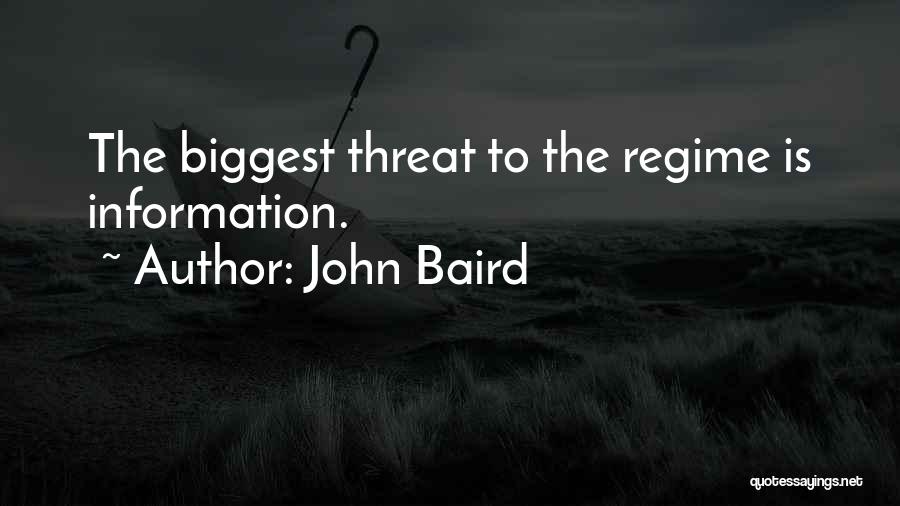 John Baird Quotes: The Biggest Threat To The Regime Is Information.