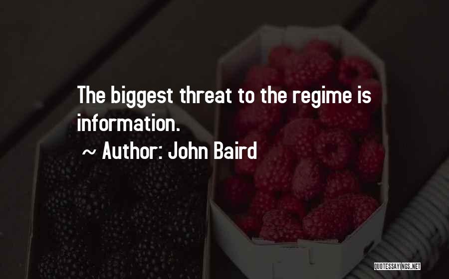 John Baird Quotes: The Biggest Threat To The Regime Is Information.