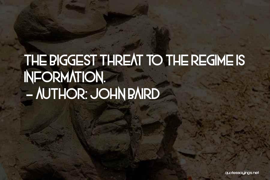 John Baird Quotes: The Biggest Threat To The Regime Is Information.
