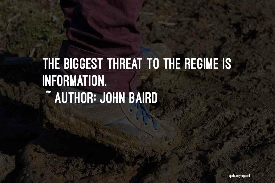 John Baird Quotes: The Biggest Threat To The Regime Is Information.