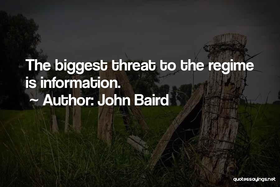 John Baird Quotes: The Biggest Threat To The Regime Is Information.