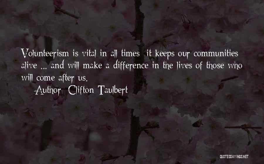 Clifton Taulbert Quotes: Volunteerism Is Vital In All Times; It Keeps Our Communities Alive ... And Will Make A Difference In The Lives