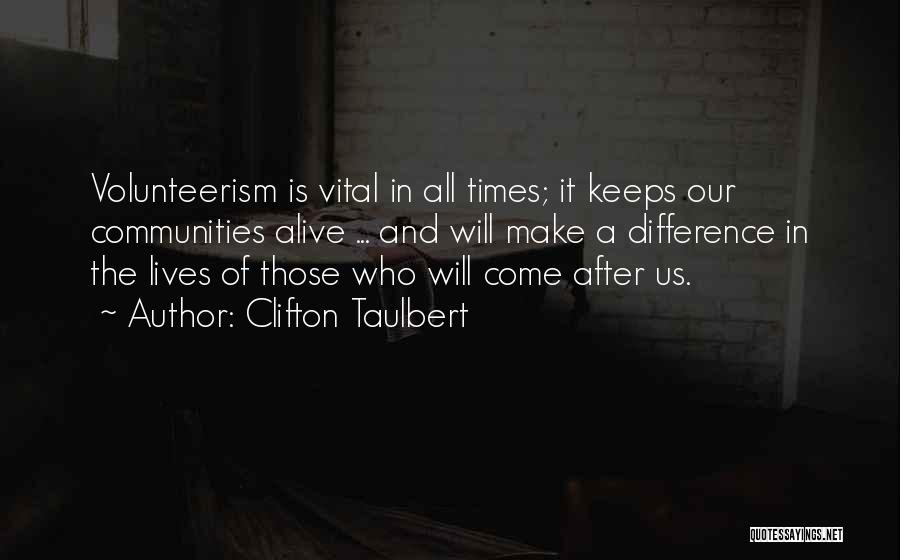 Clifton Taulbert Quotes: Volunteerism Is Vital In All Times; It Keeps Our Communities Alive ... And Will Make A Difference In The Lives
