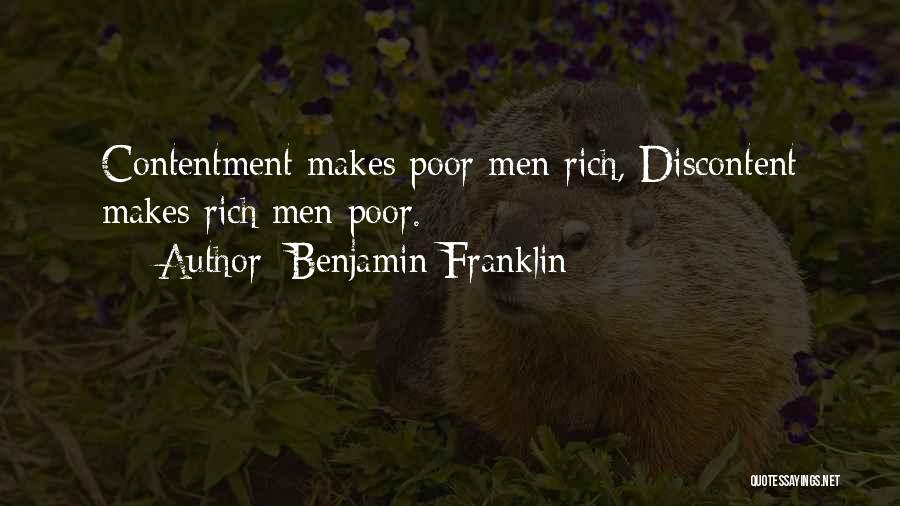 Benjamin Franklin Quotes: Contentment Makes Poor Men Rich, Discontent Makes Rich Men Poor.