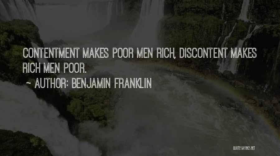 Benjamin Franklin Quotes: Contentment Makes Poor Men Rich, Discontent Makes Rich Men Poor.