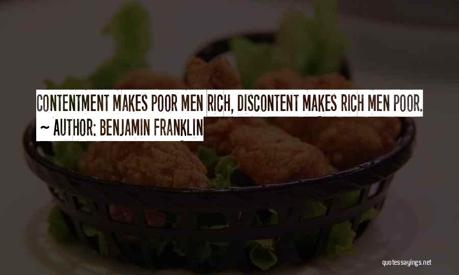 Benjamin Franklin Quotes: Contentment Makes Poor Men Rich, Discontent Makes Rich Men Poor.