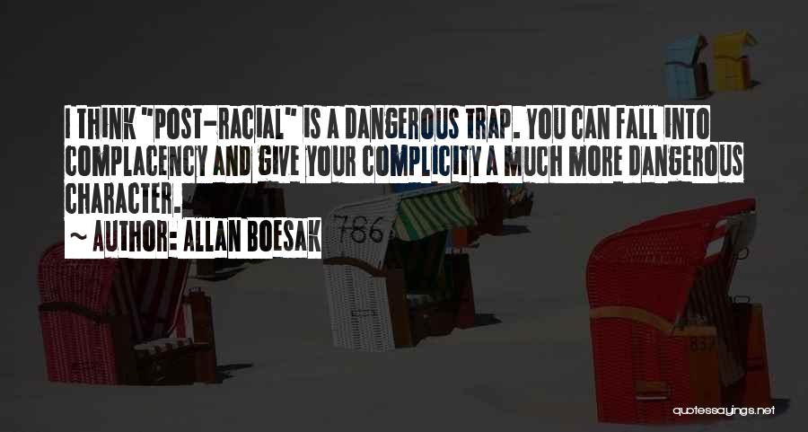 Allan Boesak Quotes: I Think Post-racial Is A Dangerous Trap. You Can Fall Into Complacency And Give Your Complicity A Much More Dangerous