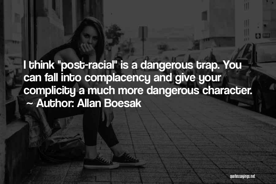 Allan Boesak Quotes: I Think Post-racial Is A Dangerous Trap. You Can Fall Into Complacency And Give Your Complicity A Much More Dangerous