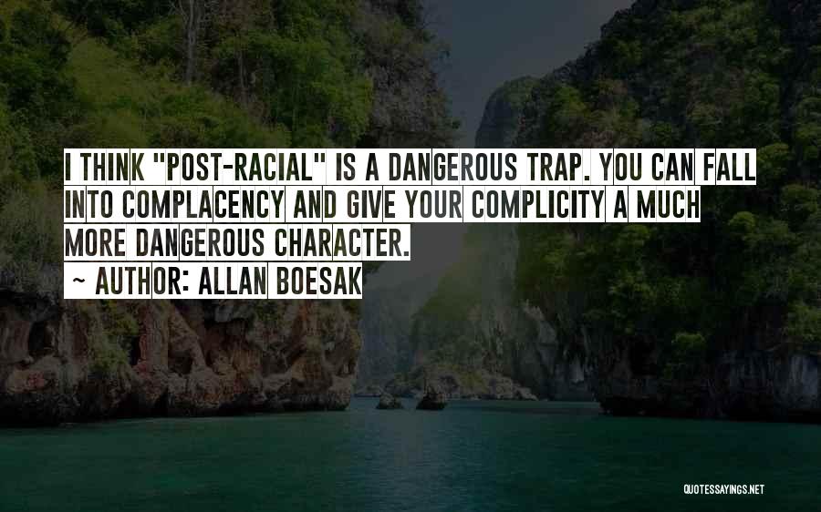 Allan Boesak Quotes: I Think Post-racial Is A Dangerous Trap. You Can Fall Into Complacency And Give Your Complicity A Much More Dangerous