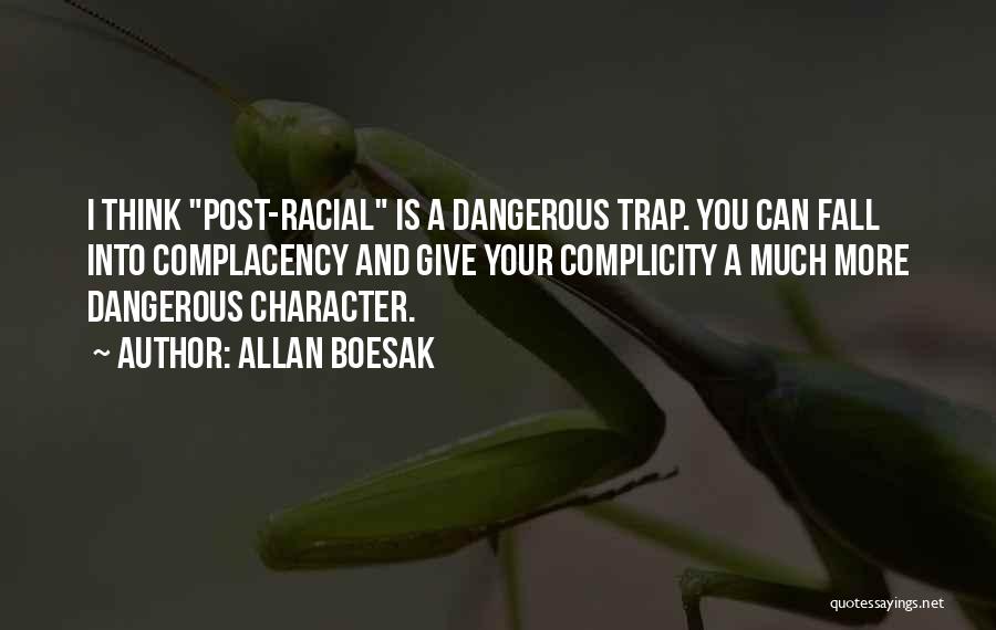 Allan Boesak Quotes: I Think Post-racial Is A Dangerous Trap. You Can Fall Into Complacency And Give Your Complicity A Much More Dangerous