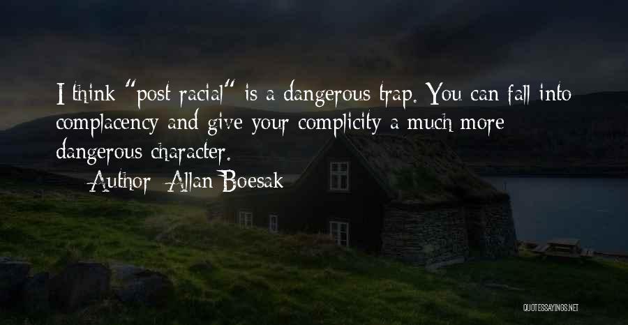 Allan Boesak Quotes: I Think Post-racial Is A Dangerous Trap. You Can Fall Into Complacency And Give Your Complicity A Much More Dangerous