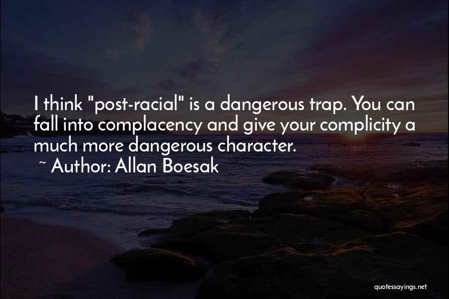 Allan Boesak Quotes: I Think Post-racial Is A Dangerous Trap. You Can Fall Into Complacency And Give Your Complicity A Much More Dangerous