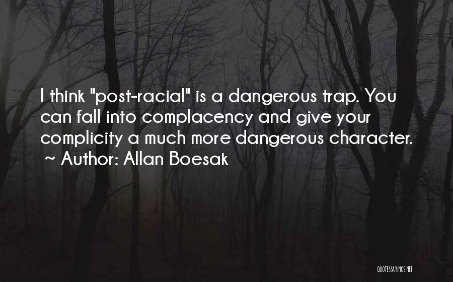 Allan Boesak Quotes: I Think Post-racial Is A Dangerous Trap. You Can Fall Into Complacency And Give Your Complicity A Much More Dangerous