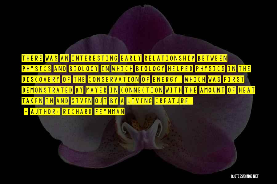 Richard Feynman Quotes: There Was An Interesting Early Relationship Between Physics And Biology In Which Biology Helped Physics In The Discovery Of The