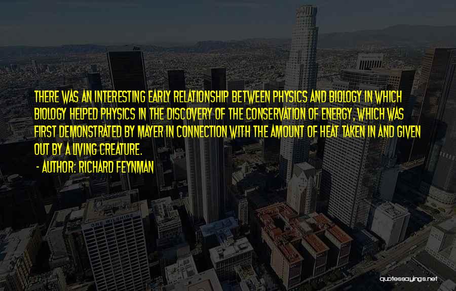 Richard Feynman Quotes: There Was An Interesting Early Relationship Between Physics And Biology In Which Biology Helped Physics In The Discovery Of The