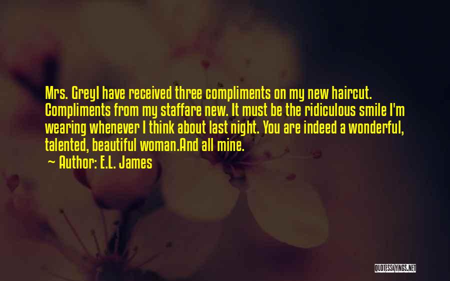 E.L. James Quotes: Mrs. Greyi Have Received Three Compliments On My New Haircut. Compliments From My Staffare New. It Must Be The Ridiculous