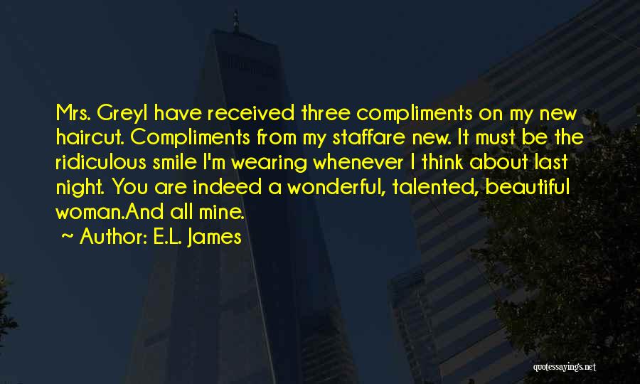 E.L. James Quotes: Mrs. Greyi Have Received Three Compliments On My New Haircut. Compliments From My Staffare New. It Must Be The Ridiculous