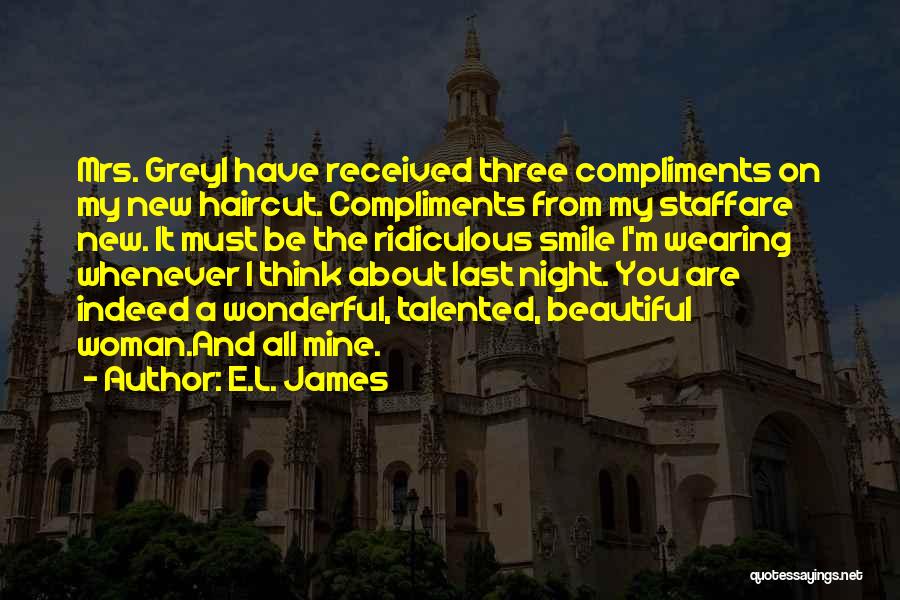 E.L. James Quotes: Mrs. Greyi Have Received Three Compliments On My New Haircut. Compliments From My Staffare New. It Must Be The Ridiculous