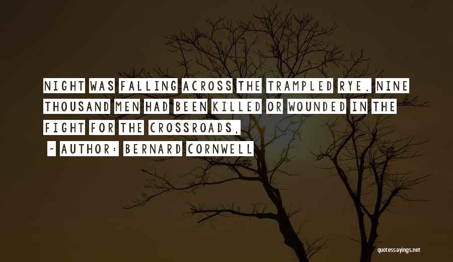 Bernard Cornwell Quotes: Night Was Falling Across The Trampled Rye. Nine Thousand Men Had Been Killed Or Wounded In The Fight For The