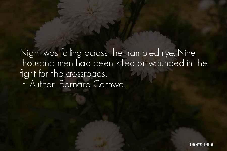 Bernard Cornwell Quotes: Night Was Falling Across The Trampled Rye. Nine Thousand Men Had Been Killed Or Wounded In The Fight For The