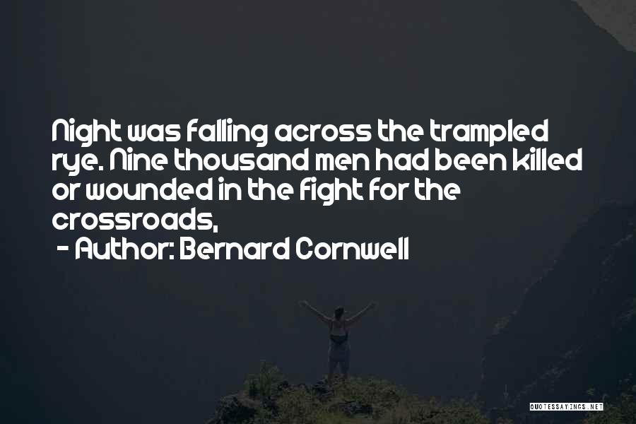 Bernard Cornwell Quotes: Night Was Falling Across The Trampled Rye. Nine Thousand Men Had Been Killed Or Wounded In The Fight For The