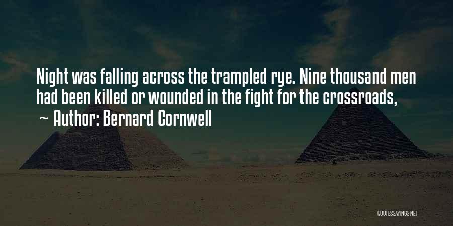 Bernard Cornwell Quotes: Night Was Falling Across The Trampled Rye. Nine Thousand Men Had Been Killed Or Wounded In The Fight For The