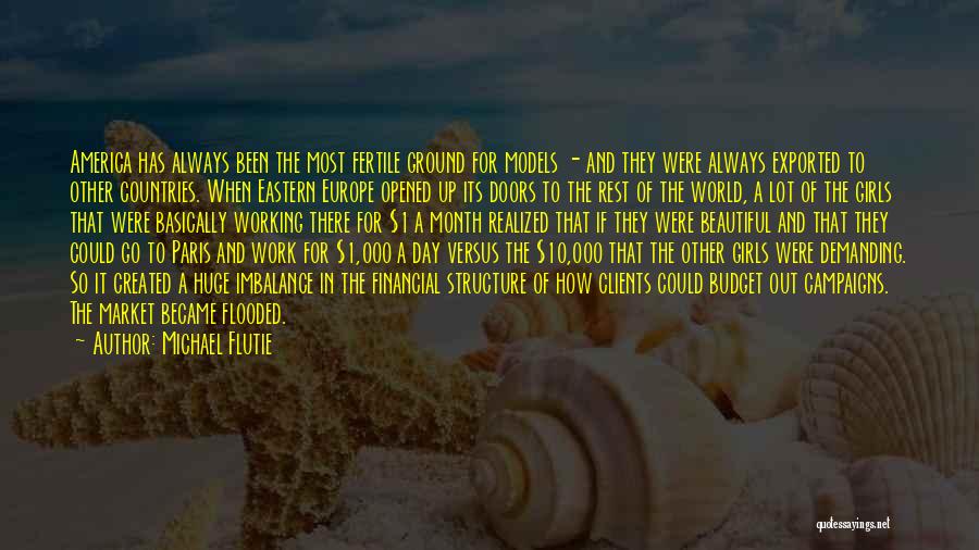 Michael Flutie Quotes: America Has Always Been The Most Fertile Ground For Models - And They Were Always Exported To Other Countries. When