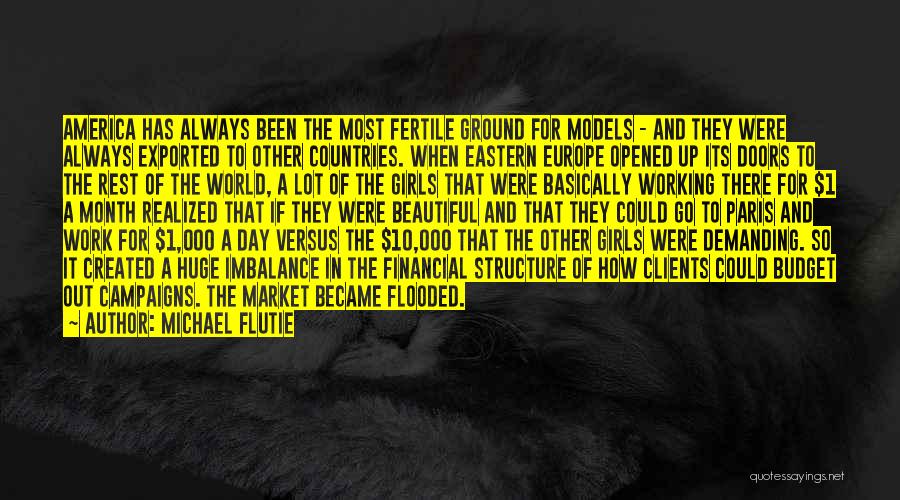 Michael Flutie Quotes: America Has Always Been The Most Fertile Ground For Models - And They Were Always Exported To Other Countries. When