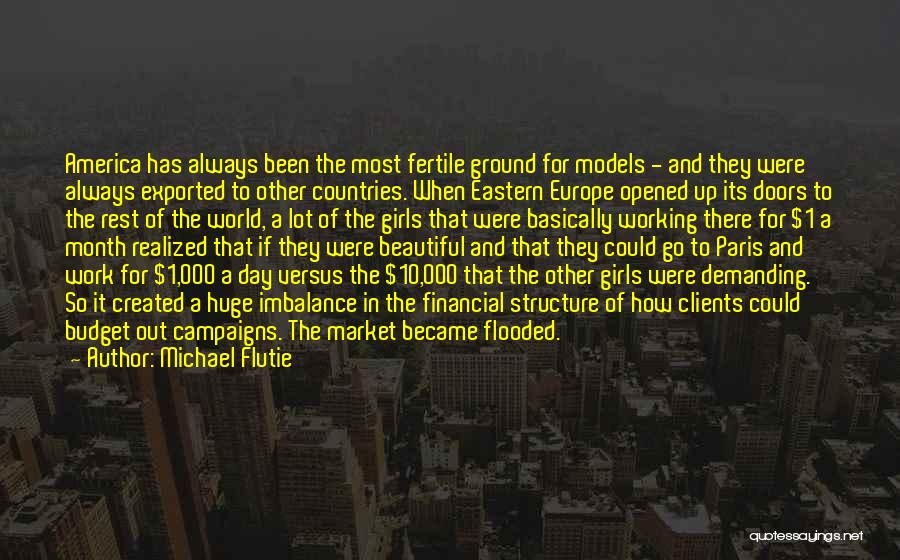 Michael Flutie Quotes: America Has Always Been The Most Fertile Ground For Models - And They Were Always Exported To Other Countries. When