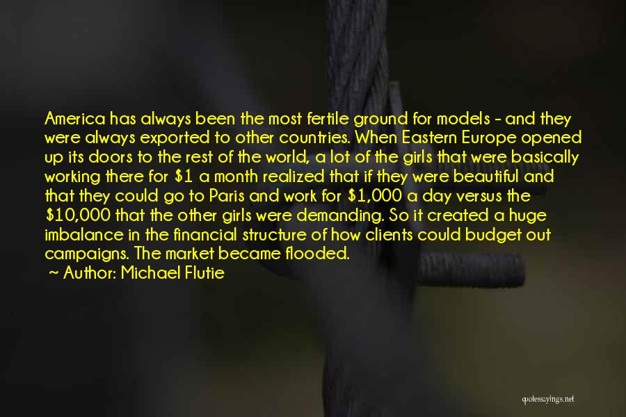 Michael Flutie Quotes: America Has Always Been The Most Fertile Ground For Models - And They Were Always Exported To Other Countries. When