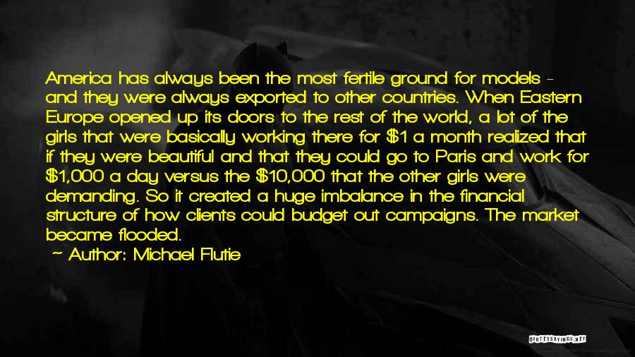 Michael Flutie Quotes: America Has Always Been The Most Fertile Ground For Models - And They Were Always Exported To Other Countries. When