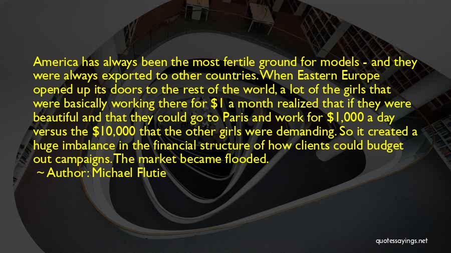 Michael Flutie Quotes: America Has Always Been The Most Fertile Ground For Models - And They Were Always Exported To Other Countries. When