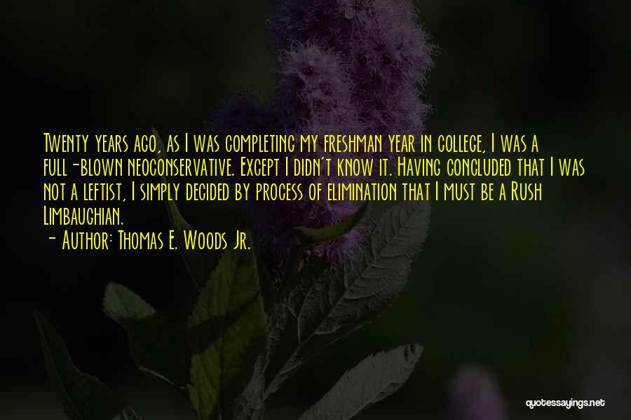 Thomas E. Woods Jr. Quotes: Twenty Years Ago, As I Was Completing My Freshman Year In College, I Was A Full-blown Neoconservative. Except I Didn't