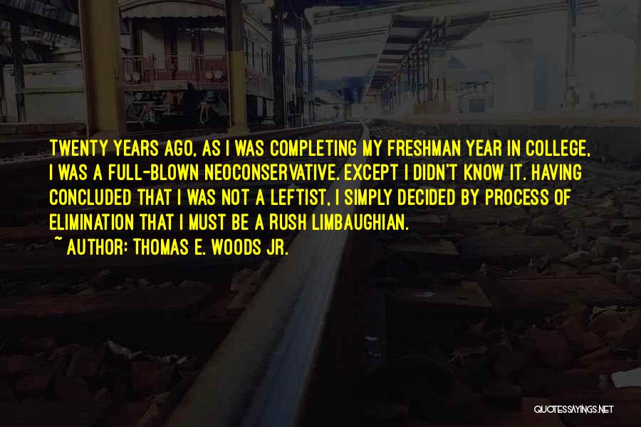 Thomas E. Woods Jr. Quotes: Twenty Years Ago, As I Was Completing My Freshman Year In College, I Was A Full-blown Neoconservative. Except I Didn't