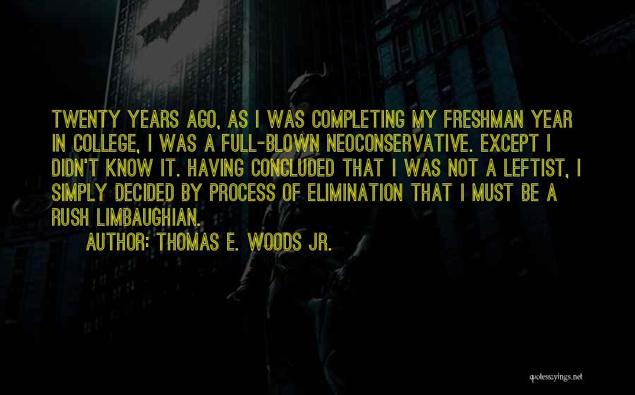 Thomas E. Woods Jr. Quotes: Twenty Years Ago, As I Was Completing My Freshman Year In College, I Was A Full-blown Neoconservative. Except I Didn't