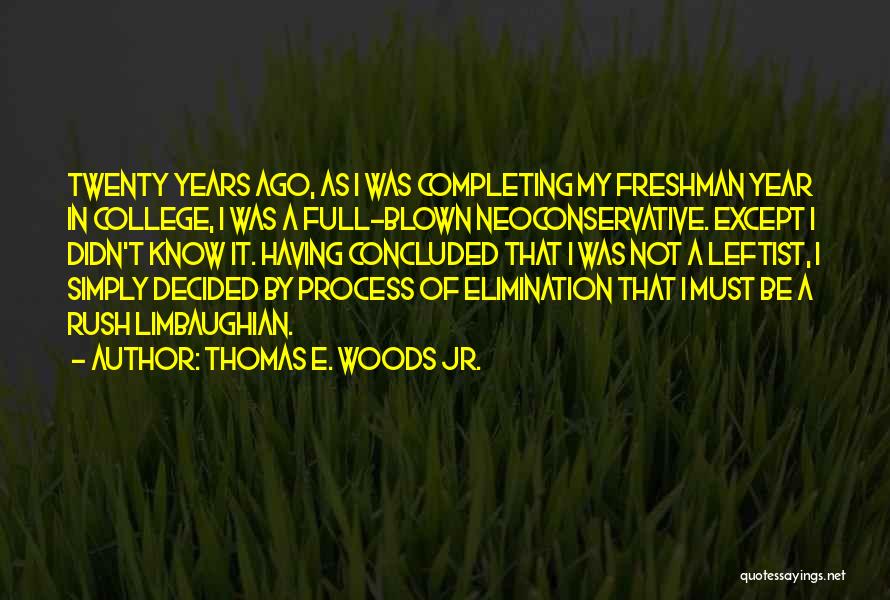 Thomas E. Woods Jr. Quotes: Twenty Years Ago, As I Was Completing My Freshman Year In College, I Was A Full-blown Neoconservative. Except I Didn't