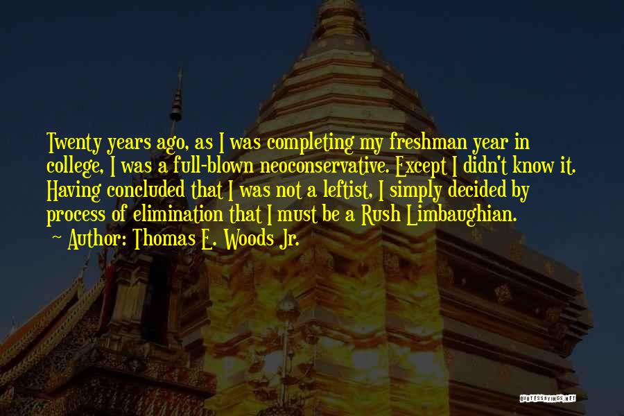 Thomas E. Woods Jr. Quotes: Twenty Years Ago, As I Was Completing My Freshman Year In College, I Was A Full-blown Neoconservative. Except I Didn't